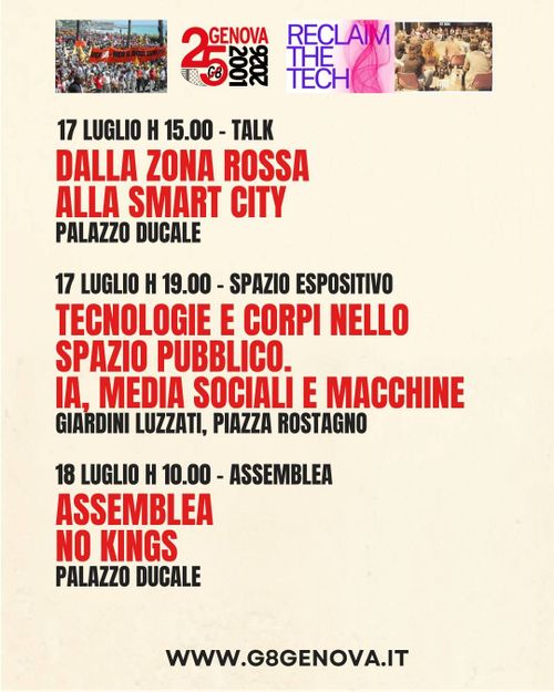 Grafica contenente il logo del venticinquennale e quello di Reclaim The Tech, con un link a www.g8genova.it. Appuntamenti: 17/7, h15 – Talk “Dalla zona Rossa alla Smart City”, Palazzo Ducale; 17 luglio h19 – Giardini Luzzati: “Tecnologie e corpi nello spazio pubblico. IA, media Sociali e Macchine”; 18 luglio h10 Assemblea No Kings, Palazzo Ducale.